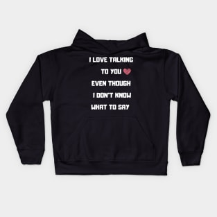 I LOVE TALKING TO YOU FUNNY saying Kids Hoodie